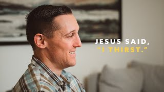 Jesus said, I Thirst. // Easter Passion Week