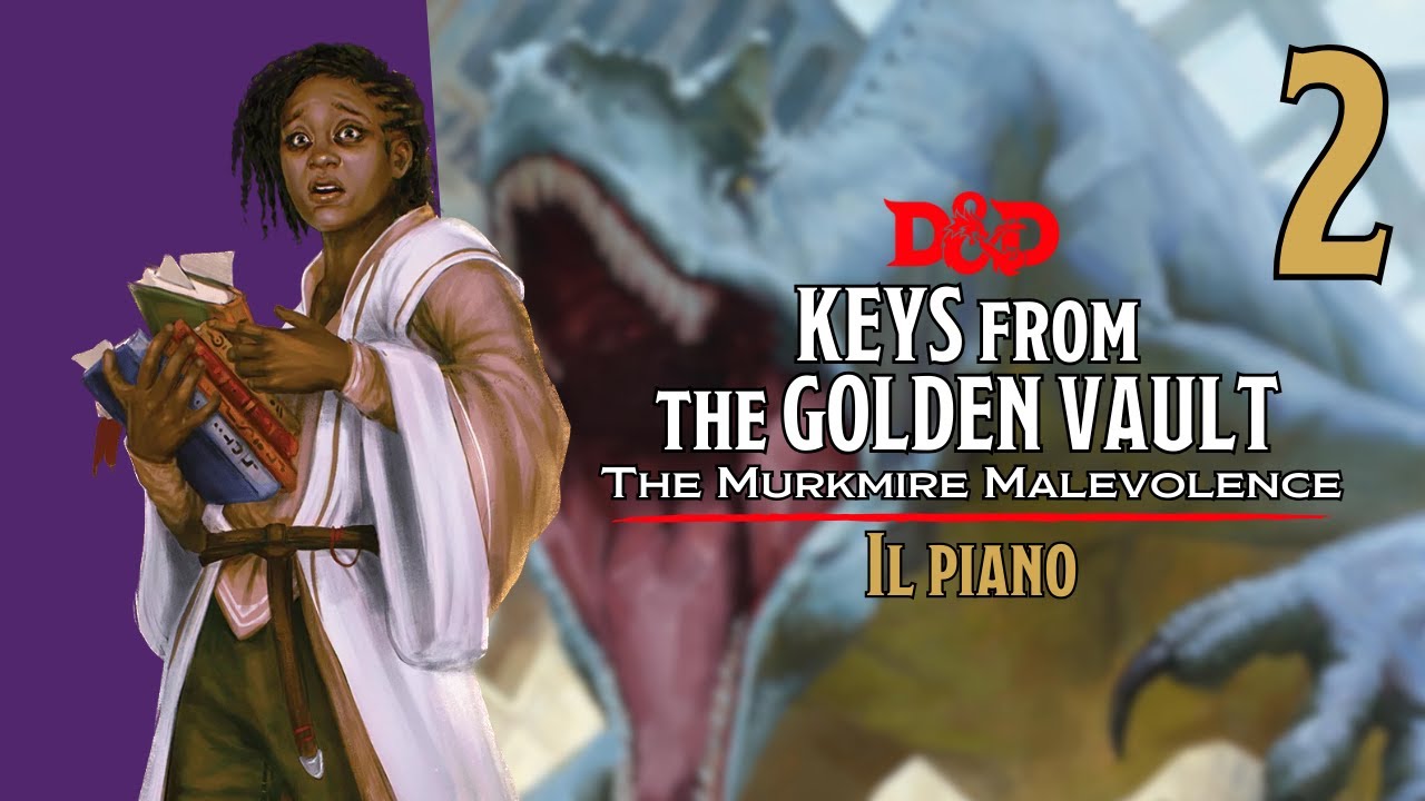 D&D ITA | KEYS FROM THE GOLDEN VAULT - The Murkmire Malevolence 2: "Il Piano"