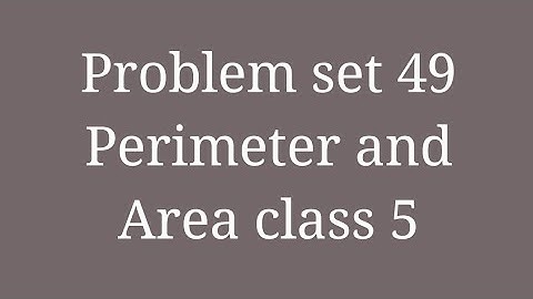 #Perimeter and Area #Problem set 49 #Class 5