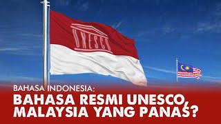 BAHASA INDONESIA RESMI UNESCO, KENAPA MALAYSIA YANG PANAS?