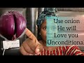 Use onion make him fall in love unconditionally