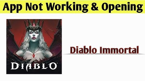 Diablo Immortal App Not Working & Opening Crashing Problem Solved