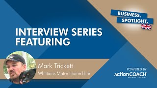 Spotlight Interview with Mark Trickett from Whittams Luxury Motor Home Hire - Presented by Mike Moss