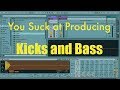 You suck at producing mixing kicks and bass