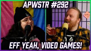 Eff Yeah, Video Games! - APWSTR 292