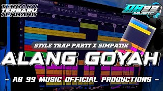 DJ ALANG GOYAH STYLE TRAP PARTY X SIMPATIK ‼️ || AB 99 MUSIC OFFICIAL PRODUCTIONS 