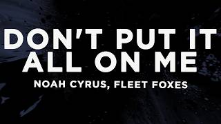 Noah Cyrus, Fleet Foxes - Don't Put It All On Me (Lyrics)