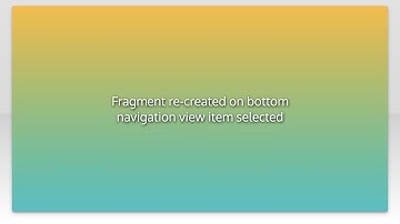 Fragment re-created on bottom navigation view item selected