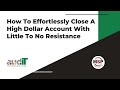 How To Effortlessly Close A High-Dollar Managed Services Contract With Little To No Fee Resistance