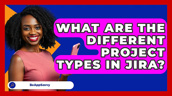 What Are The Different Project Types In Jira? - Be App Savvy
