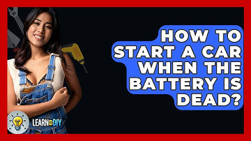 How To Start A Car When The Battery Is Dead? - LearnToDIY360.com