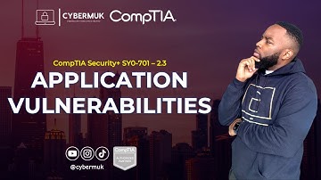 2.3 - Application Vulnerabilities (CompTIA Security+ SY0-701)