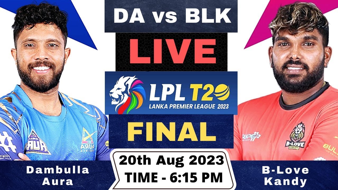 Lanka Premier League Live Dambulla Aura vs B-Love Kandy Live DA vs BLK Live Final Match LPL 2023