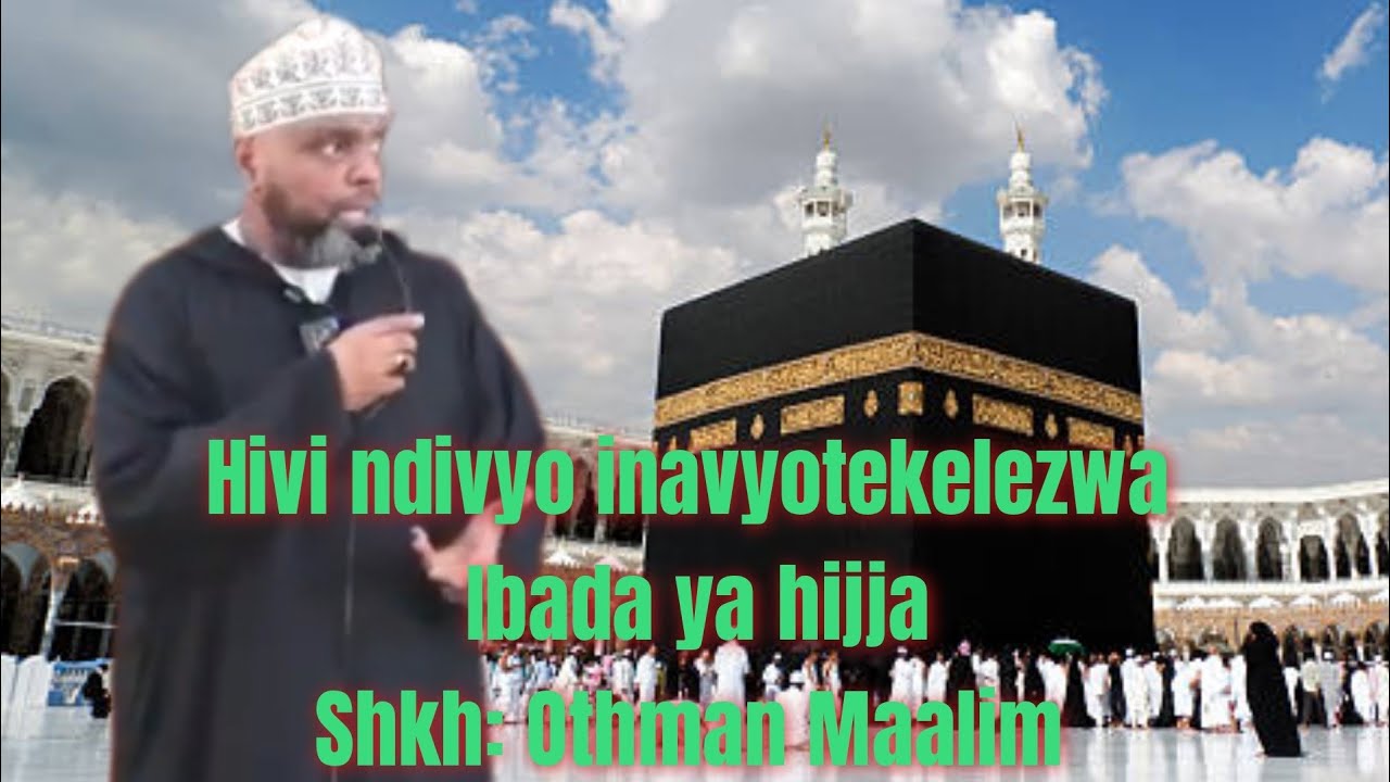 Hatua kwa Hatua namna ya kutekeleza ibada ya Hijja|Sheikh Othman Maalim