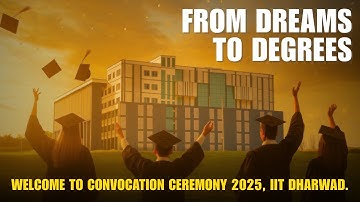 From Dreams to Degrees | Welcome to Convocation Ceremony 2025, IIT Dharwad.