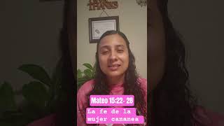 ✨️La fe de la mujer cananea✨️ Mateo 15:22-28 #PalabraDeDios #fe