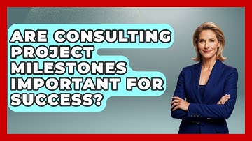 Are Consulting Project Milestones Important For Success? - Consulting Career Hub