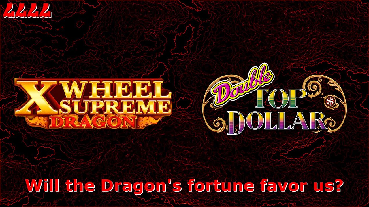 Unleashing the Dragon: X Wheel Supreme & Double Top Dollar | Yaamava May 2024