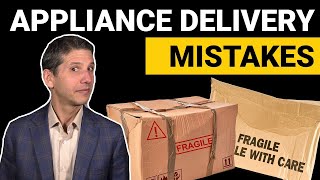 Appliance Mistakes Series: Appliance Delivery Mistakes Actualización