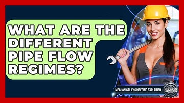 What Are The Different Pipe Flow Regimes? - Mechanical Engineering Explained