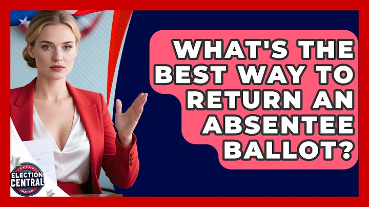 What's The Best Way To Return An Absentee Ballot? - Election Central Channel