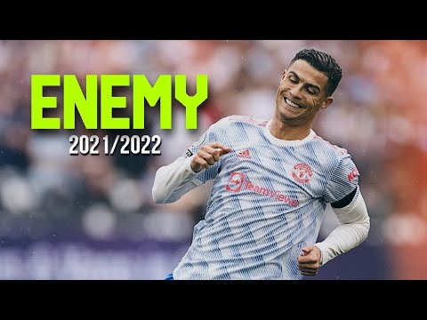 Cristiano Ronaldo -Enemy - Imagine Dragons - J.I.D- 2021/2022 - Skills & Goals