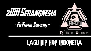 2BM Serangnesia - Eh Eneng Sayang ( Music Audio )