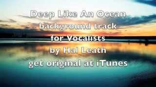 Video thumbnail of "Deep Like An Ocean (Background Track for Vocalists) By Hal Leath"