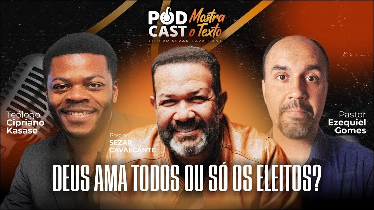 DEUS AMA TODOS OU SÓ OS ELEITOS? PR. CIPRIANO, PR. EZEQUIEL E PR. SEZAR CAVALCANTE - MOSTRA O TEXTO
