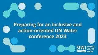 Preparing for an inclusive and action-oriented UN Water conference 2023