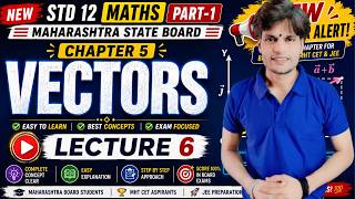 std 12 chapter 5 Vectors Lecture 6 🚀 | Maths Maharashtra Board | Full Concept Clear 💯