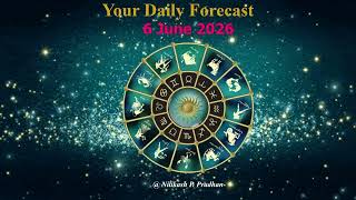 6 June 2026 Your Daily Forecast for all Zodiac signs by Astrologer Nilikash P Pradhan