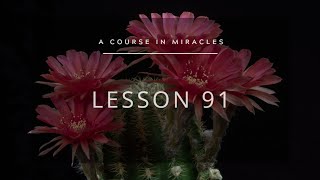 A Course in Miracles: Lesson 91