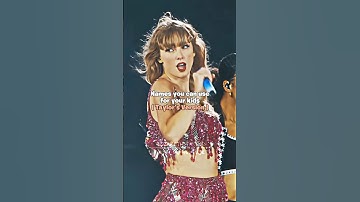 Names you can use for your kids (TS Version!) || #taylorsversion #swiftie4ever #eras #fypシ゚viral ||