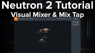 Neutron 2 Tutorial -  Visual Mixer & Mix Tap