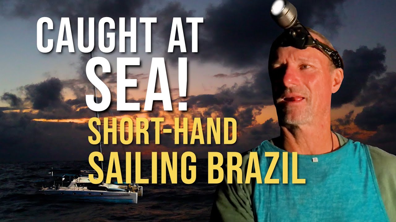 CAUGHT AT SEA! SHORT-HAND SAILING THE COAST OF BRAZIL