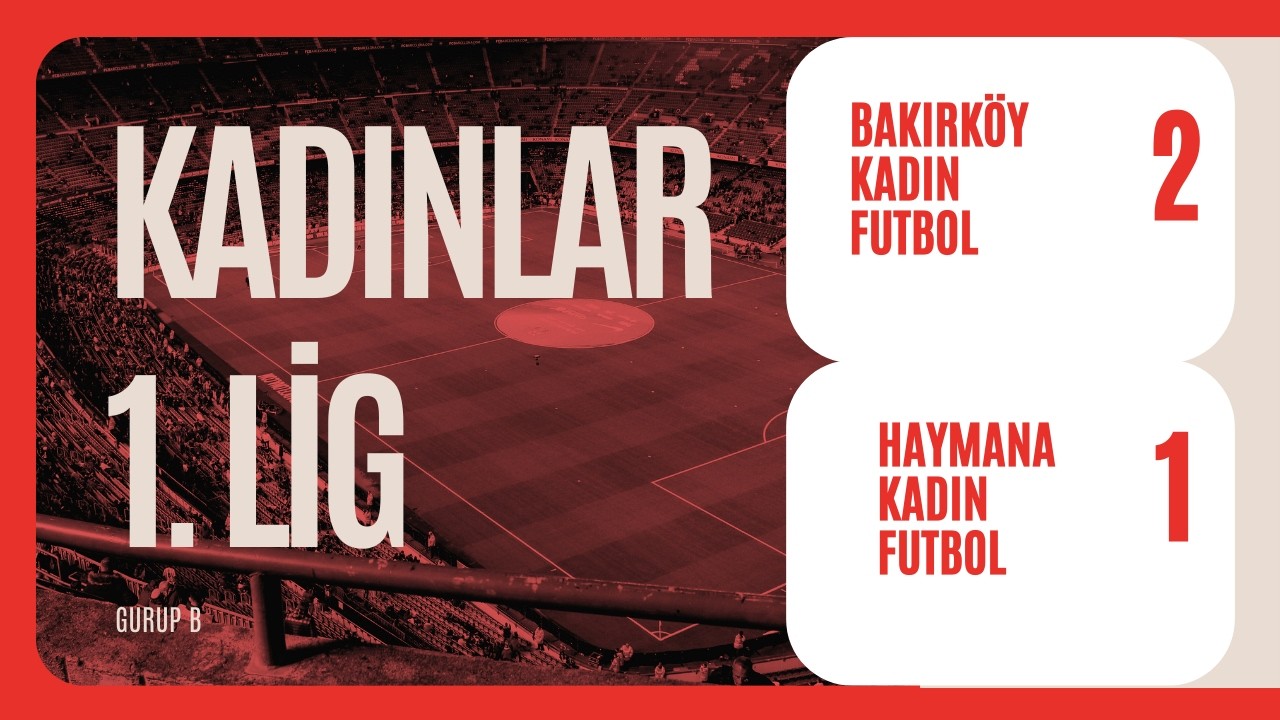 Kadınlar 1.Lig Bakırköy Kadın Futbol 2_1 Haymana 