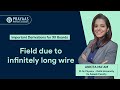 [DERIVATION FOR 12TH BOARDS]: 3. Field due to infinitely long wire