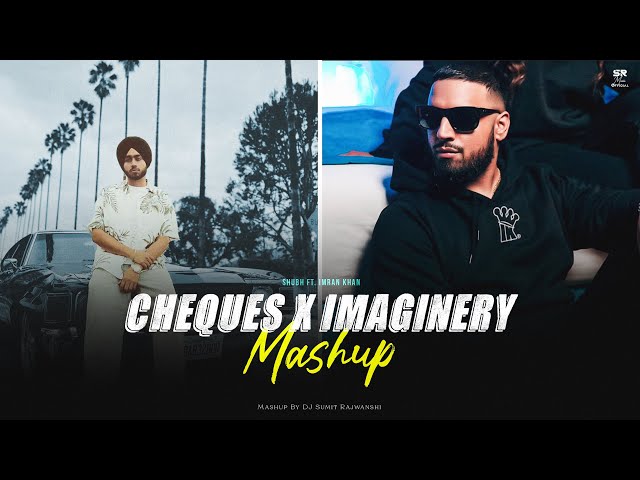 Cheques X Imaginary - Shubh ft. Imran Khan  | DJ Sumit Rajwanshi | SR Music Official class=