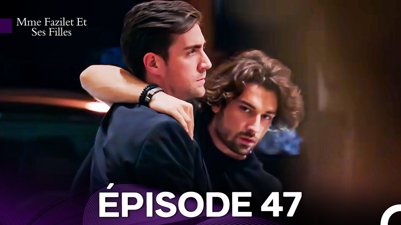 Mme Fazilet Et Ses Filles Épisode 47 (Doublage en Français) - YouTube