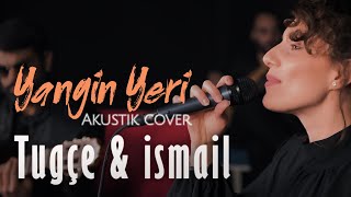 Yangın Yeri - İsmail & Tuğçe  (Akustik Cover)