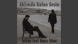 Aklımda Kalan Sesin (feat. İlhan Deniz) - Hilhan