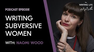 Writing subversive women with Naomi Wood