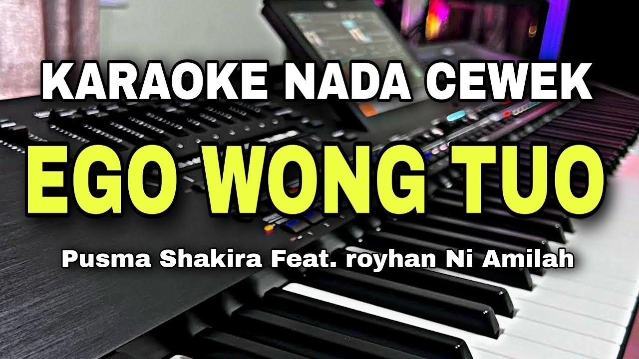 [KARAOKE] EGO WONG TUO - PUSMA SHAKIRA / SILVY KUMALA SARI || KARAOKE NADA WANITA CEWEK