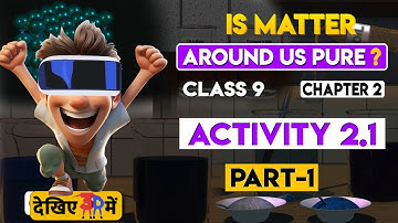 🔥🔥NCERT Science Class 9: Chapter 2 - Part-2 | IS MATTER AROUND US PURE? | Activity 2.1 Part-1 in 3d🔥