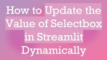 How to Update the Value of Selectbox in Streamlit Dynamically