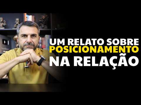 Um relato sobre POSICIONAMENTO na relação