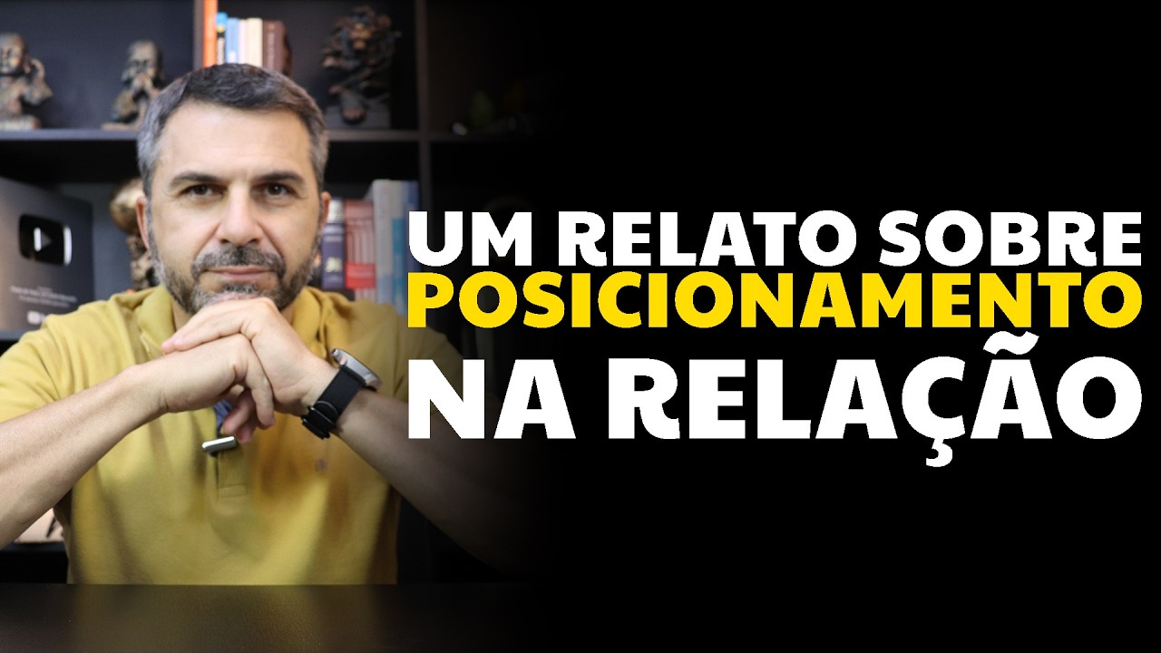 Um relato sobre POSICIONAMENTO na relação