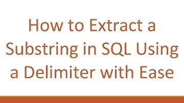 How to Extract a Substring in SQL Using a Delimiter with Ease