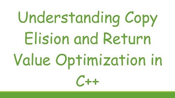 Understanding Copy Elision and Return Value Optimization in C++